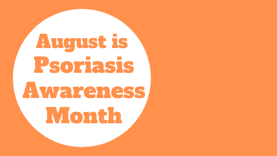 August is Psoriasis Awareness Month