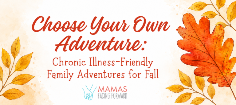 Choose Your Own Adventure: Chronic Illness-Friendly Family Adventures for Fall