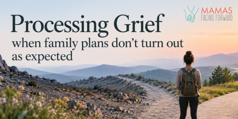 Processing grief when family plans don’t turn out as expected